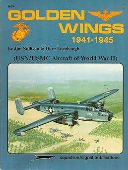 Golden Wings, 1941-1945: USN/USMC Aircraft of World War II  (Squadron Signal 6059)