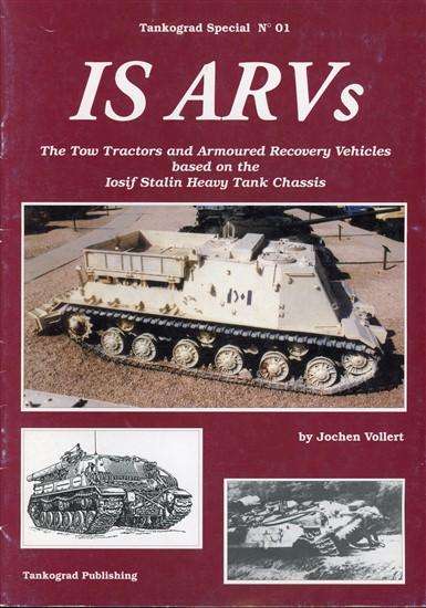 IS ARVs - The Tow Tractors and Armoured Recovery Vehicles based on the Iosif Stalin Heavy Tank Chass