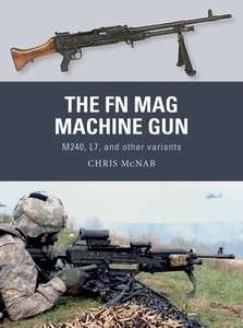 The FN MAG Machine Gun M240, L7 and other Variants (WPN-63)(9781472819673)(OSPREY)