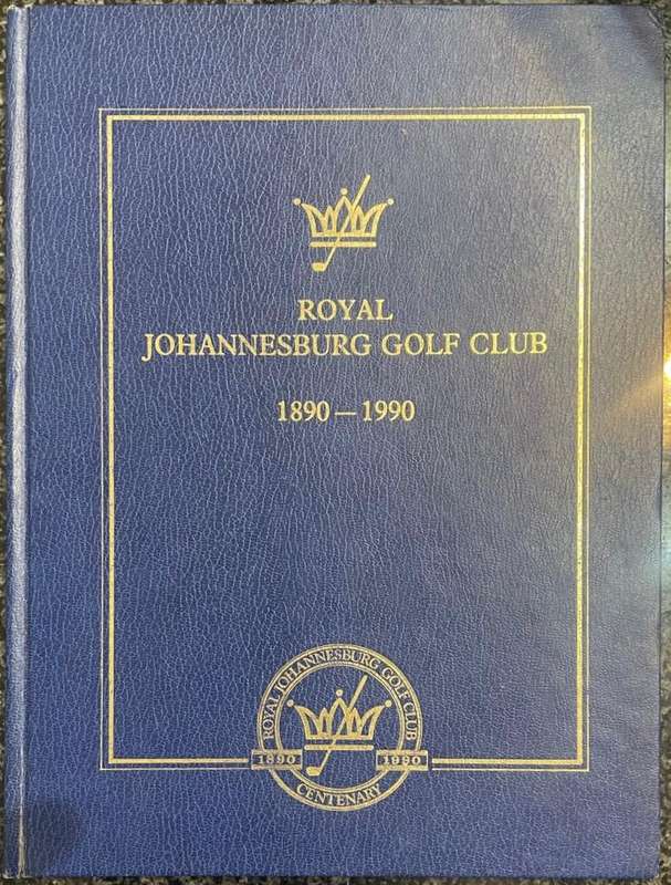ROYAL JOHANNESBURG GOLF CLUB 1890 - 1990 BY HAL SNOW