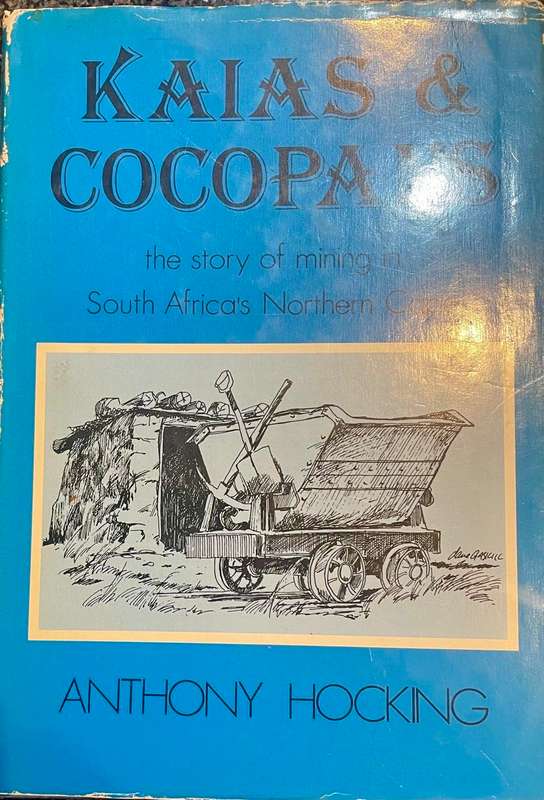 KAIAS & COCOPANS: THE STORY OF MINING IN SOUTH AFRICA'S NORTHERN CAPE BY ANTHONY HOCKING