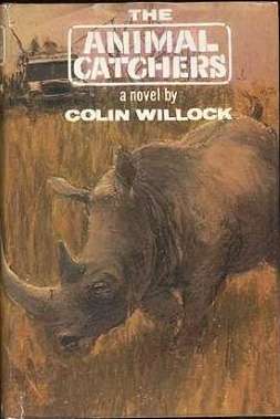 ANIMAL CATCHERS: A NOVEL BY COLIN WILLOCK