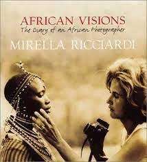 "AFRICAN VISIONS-THE DIARY OF AN AFRICAN PHOTOGRAPHER" MIRELLA RICCIARDI