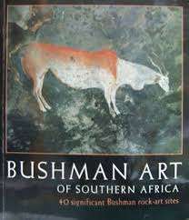 "BUSHMAN ART OF SOUTHERN AFRICA - 40 SIGNIFICANT BUSHMAN ROCK ART SITES"