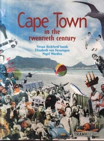 CAPE TOWN IN THE TWENTIETH CENTURY BY VIVIAN BICKFORD-SMITH, ELIZABETH VAN HEYNINGEN & NIGEL WORDEN