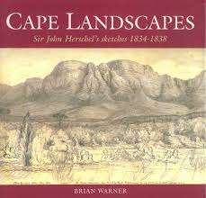 `CAPE LANDSCAPES SIR JOHN HERSCHEL`S SKETCHES 1834-1838` BY BRIAN WARNER