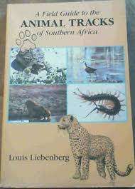 "A FIELD GUIDE TO THE ANIMAL TRACKS OF SOUTHERN AFRICA" BY LOUIS LIEBENBERG