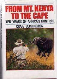 "FROM MT. KENYA TO THE CAPE - TEN YEARS OF AFRICAN HUNTING" BY CRAIG BODDINGTON
