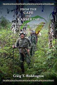 "FROM THE CAPE TO KASSERINE - TEN YEARS OF AFRICAN HUNTING 2007-2016" BY CRAIG BODDINGTON
