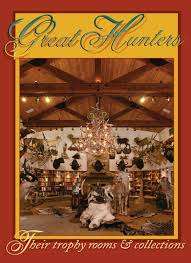 "GREAT HUNTERS THEIR TROPHY ROOMS AND COLLECTIONS" SAFARI PRESS
