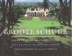 "GROOTE SCHUUR - GREAT GRANARY TO STATELY HOME" BY PHILLIDA BROOKE SIMONS & ALAIN PROUST
