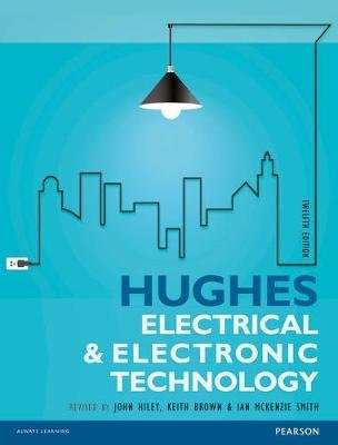 HUGHES ELECTRICAL & ELECTRONIC TECHNOLOGY 12TH EDITION BY J HILEY, K BROWN & I MCKENZIE SMITH