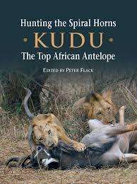 "HUNTING THE SPIRAL HORN - KUDU-THE TOP ANTELOPE" BY PETER FLACK