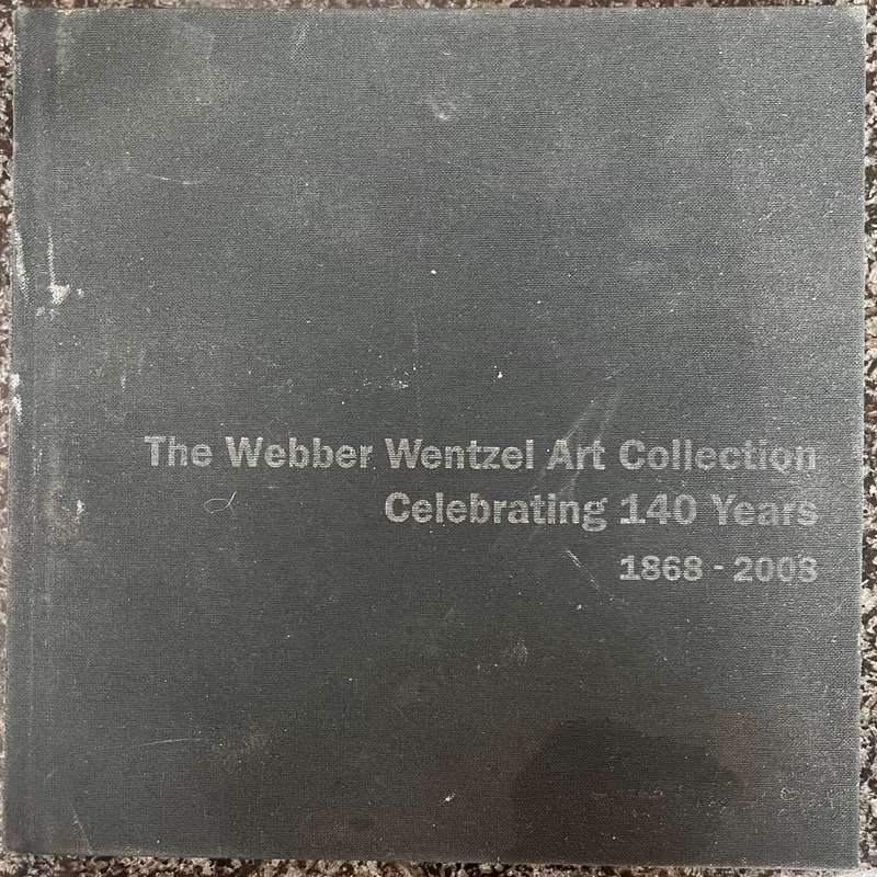 THE WEBBER WENTZEL ART COLLECTION CELEBRATING 140 YEARS 1868 - 2008