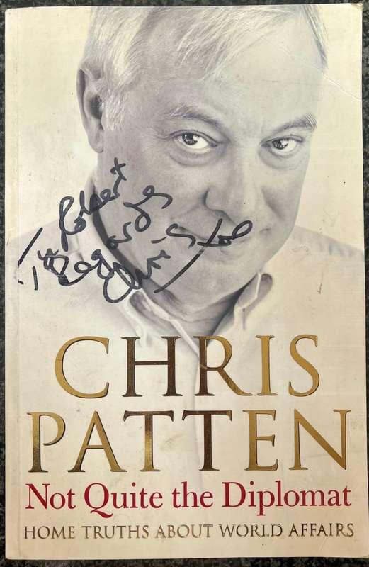 SIGNED! CHRIS PATTEN: NOT QUITE THE DIPLOMAT HOME TRUTHS ABOUT WORLD AFFAIRS