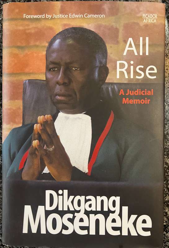 INSCRIBED! ALL RISE: A JUDICIAL MEMOIR BY DIKGANG MOSENEKE