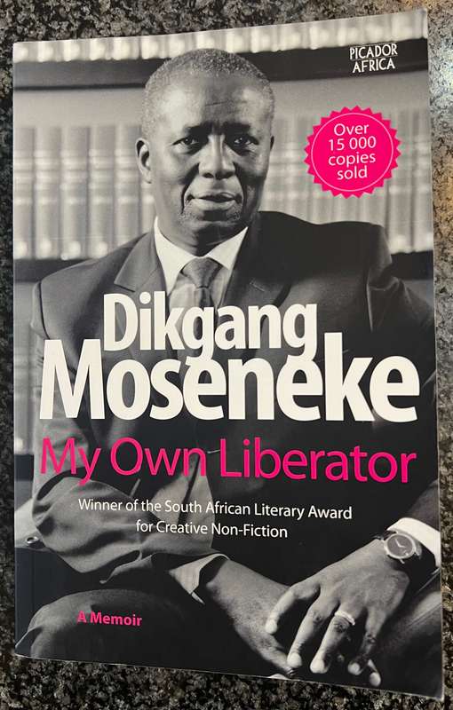 INSCRIBED! MY OWN LIBERATOR: A MEMOIR BY DIKGANG MOSENEKE
