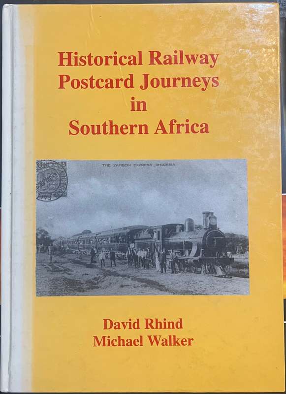 HISTORICAL RAILWAY POSTCARD JOURNEYS IN SOUTHERN AFRICA BY DAVID RHIND AND MICHAEL WALKER