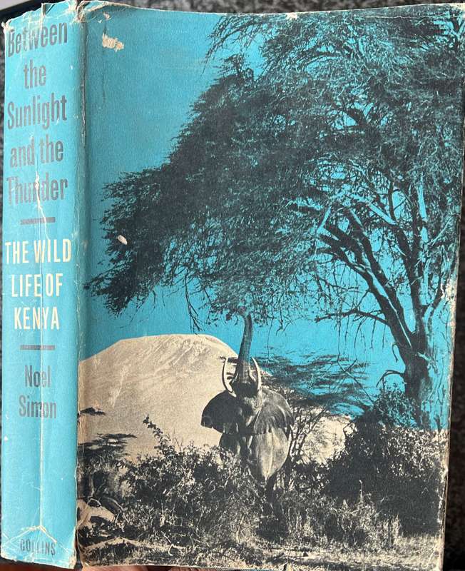 BETWEEN THE SUNLIGHT AND THE THUNDER: THE WILD LIFE OF KENYA BY NOEL SIMON