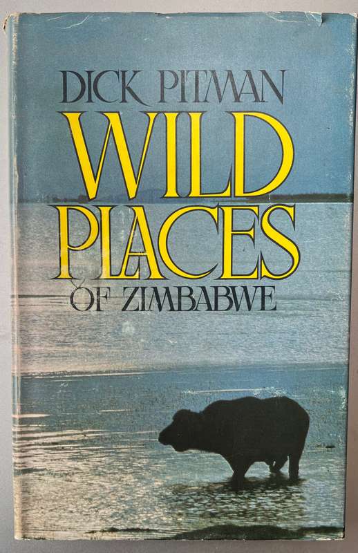 WILD PLACES OF ZIMBABWE BY DICK PITMAN