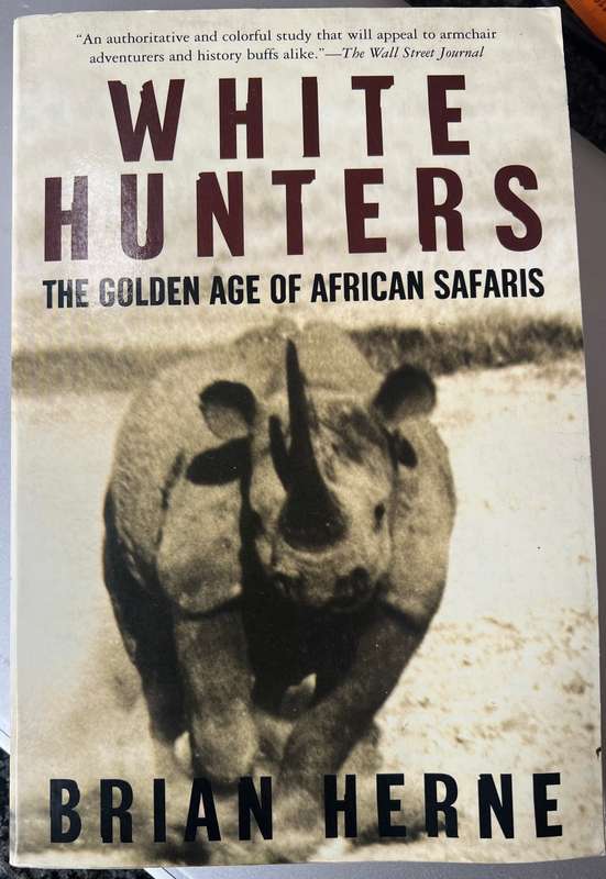 THE WHITE HUNTERS: THE GOLDEN AGE OF AFRICAN SAFARIS BY BRIAN HERNE