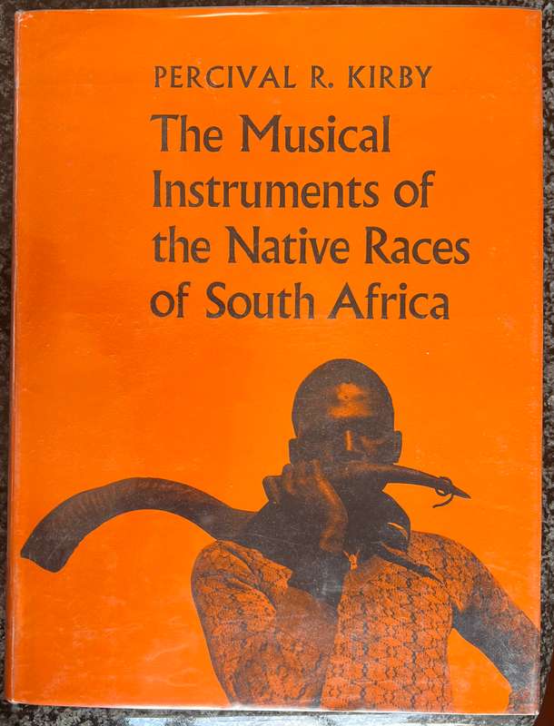 THE MUSICAL INSTRUMENTS OF THE NATIVE RACES OF SOUTH AFRICA BY PERCIVAL R KIRBY