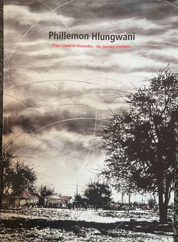 SIGNED! PHILLEMON HLUNGWANI EXHIBITION CATALOGUE FROM GIYANI TO ALEXANDRA - THE JOURNEY CONTINUES