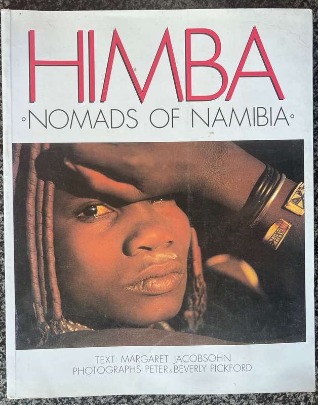 HIMBA: NOMADS OF NAMIBIA BY MARGARET JACOBSON, PETER AND BEVERLY PICKFORD