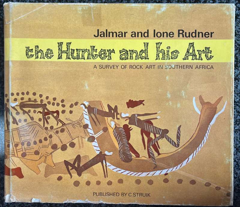 THE HUNTER AND HIS ART A SURVEY OF ROCK ART IN SOUTHERN AFRICA BY JALMAR AND IONE RUDNER