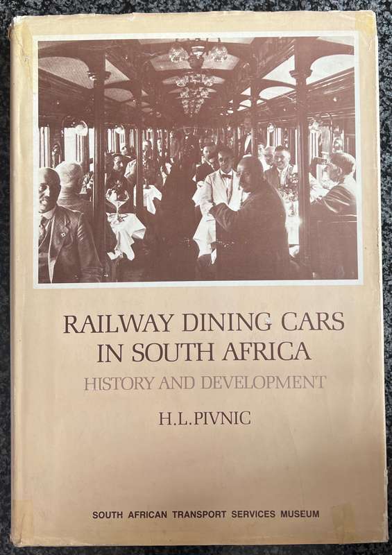 RAILWAY DINING CARS IN SOUTH AFRICA: HISTORY AND DEVELOPMENT BY H L PIVNIC