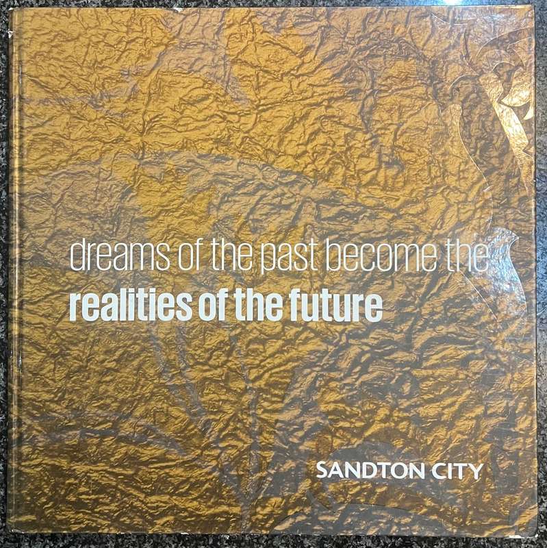 DREAMS OF THE PAST BECOME THE REALITIES OF THE FUTURE: SANDTON CITY