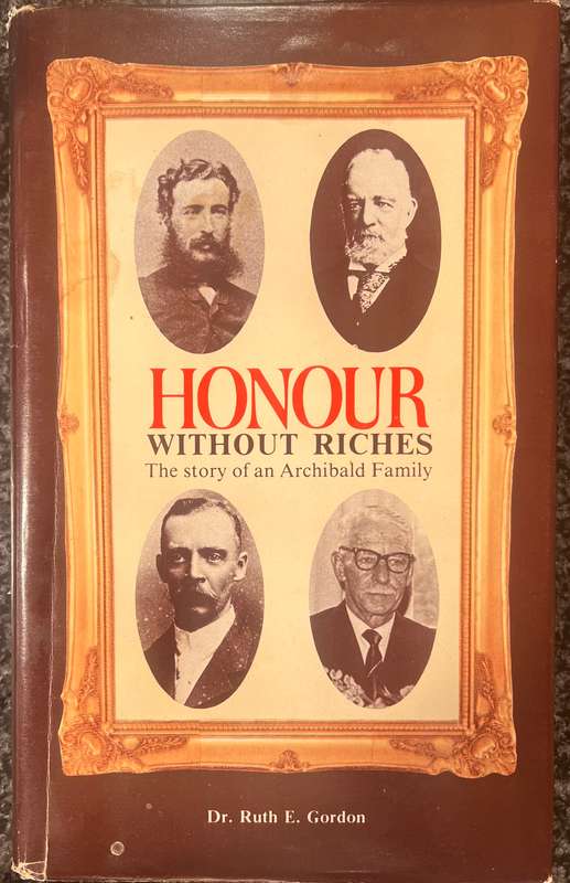 SIGNED BY AUTHOR AND 2 ARCHIBALDS! HONOUR WITHOUT RICHES: THE STORY OF THE ARCHIBALD FAMILY