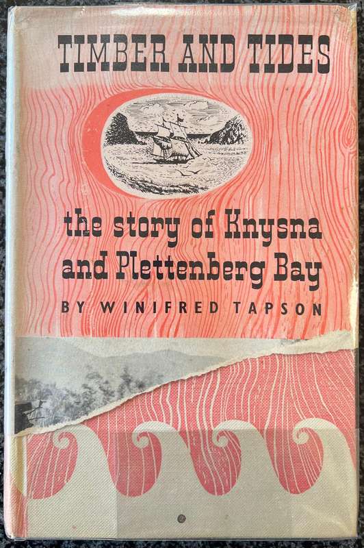 TIMBER AND TIDES: THE STORY OF KNYSNA AND PLETTENBERG BAY BY WINIFRED TAPSON