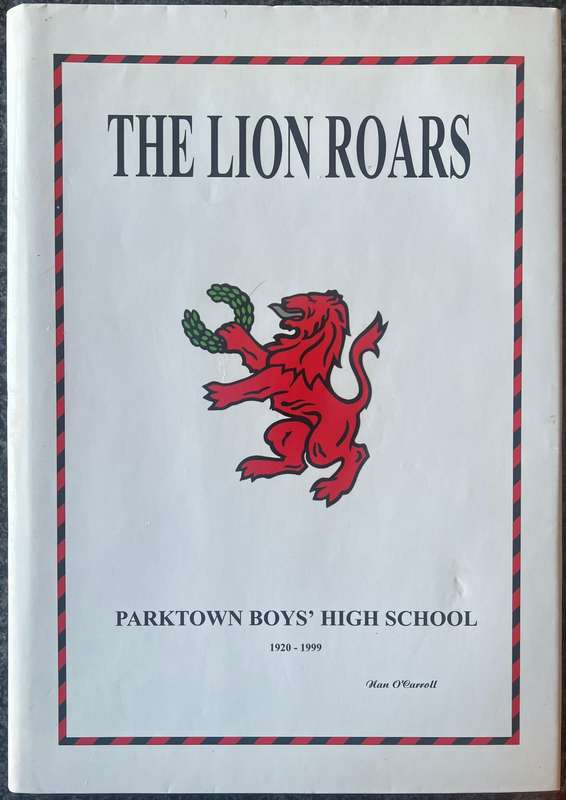 SIGNED! THE LION ROARS: PARKTOWN BOYS' HIGH SCHOOL 1920 - 1999 BY NAN O'CARROLL
