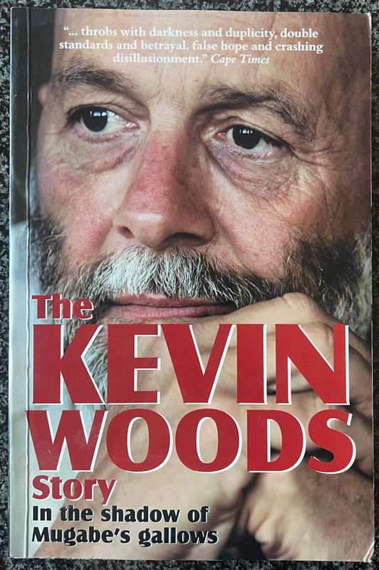 SIGNED! THE KEVIN WOODS STORY: IN THE SHADOW OF MUGABE'S GALLOWS