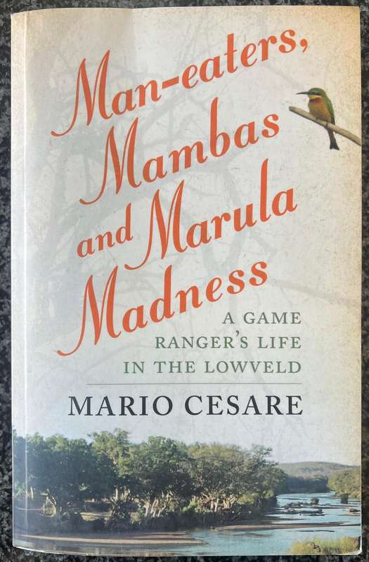 MAN-EATERS, MAMBAS AND MARUBA MADNESS: A GAME RANGER'S LIFE IN THE LOWVELD BY MARIO CESARE