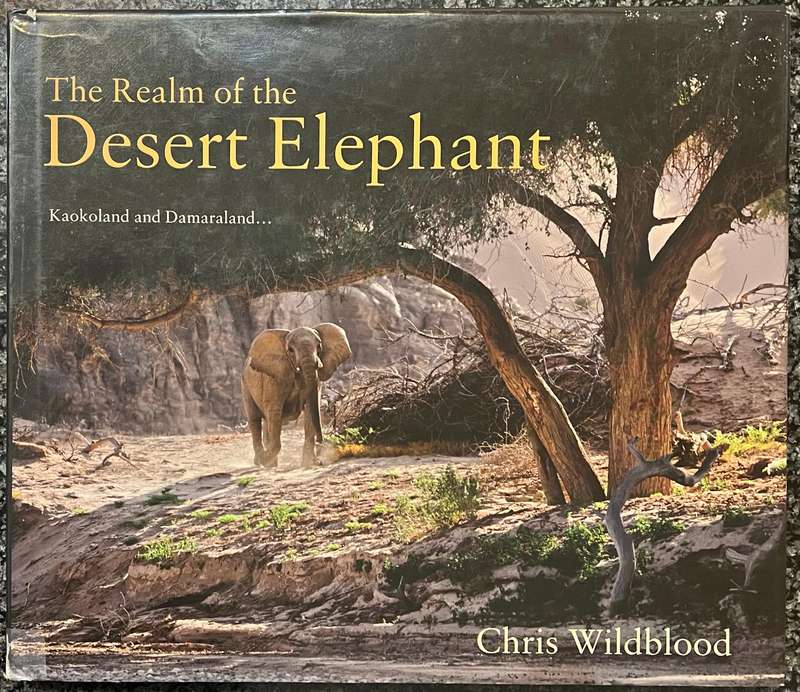 THE REALM OF THE DESERT ELEPHANT: KAOKOLAND AND DAMARALAND BY CHRIS WILDBLOOD