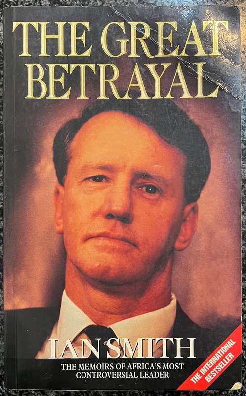 THE GREAT BETRAYAL: THE MEMOIRS OF AFRICA'S MOST CONTROVERSIAL LEADER BY IAN SMITH