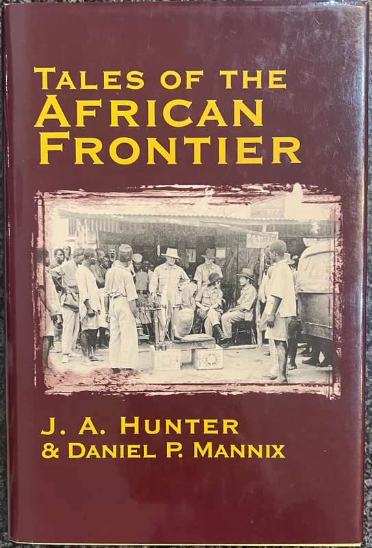TALES OF THE AFRICAN FRONTIER BY J A HUNTER & DANIEL P MANNIX