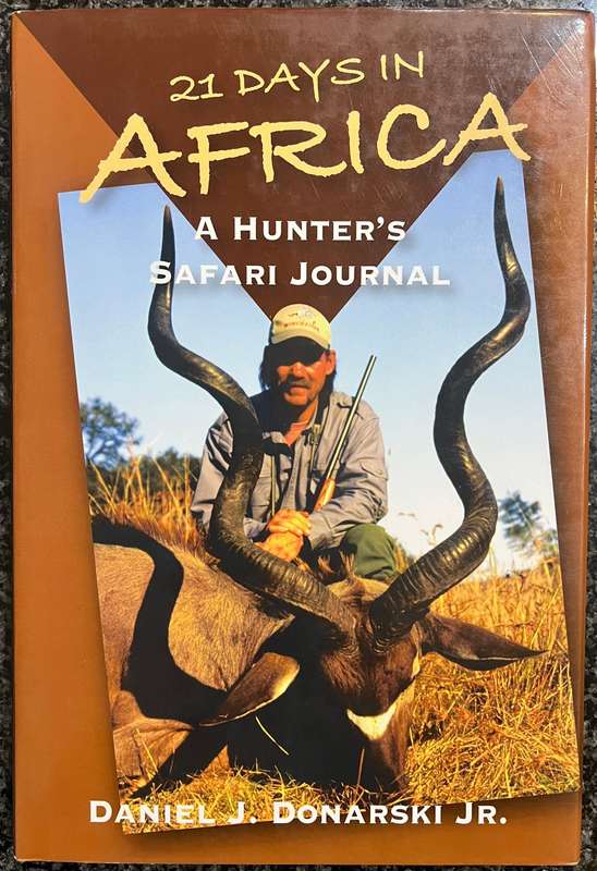 21 DAYS IN AFRICA: A HUNTER'S SAFARI JOURNAL BY DANIEL J DONARSKI JR.