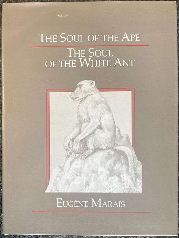 THE SOUL OF THE APE, THE SOUL OF THE WHITE ANT BY EUGENE MARAIS