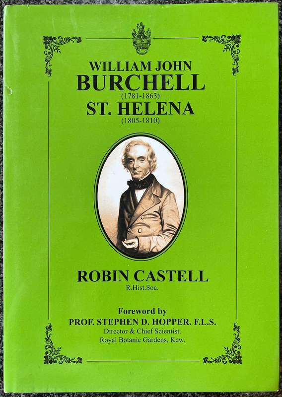 WILLIAM JOHN BURCHELL SAINT HELENA 1805 - 1810 BY ROBIN CASTELL