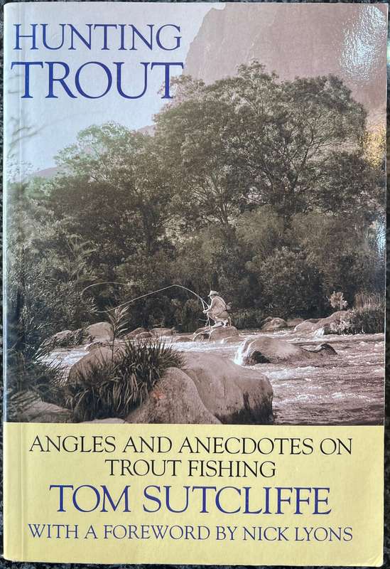 SIGNED! HUNTING TROUT: ANGLES AND ANECDOTES ON TROUT FISHING BY TOM SUTCLIFFE