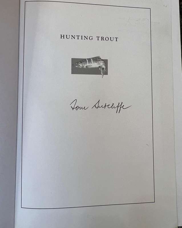 SIGNED! HUNTING TROUT: ANGLES AND ANECDOTES ON TROUT FISHING BY TOM SUTCLIFFE