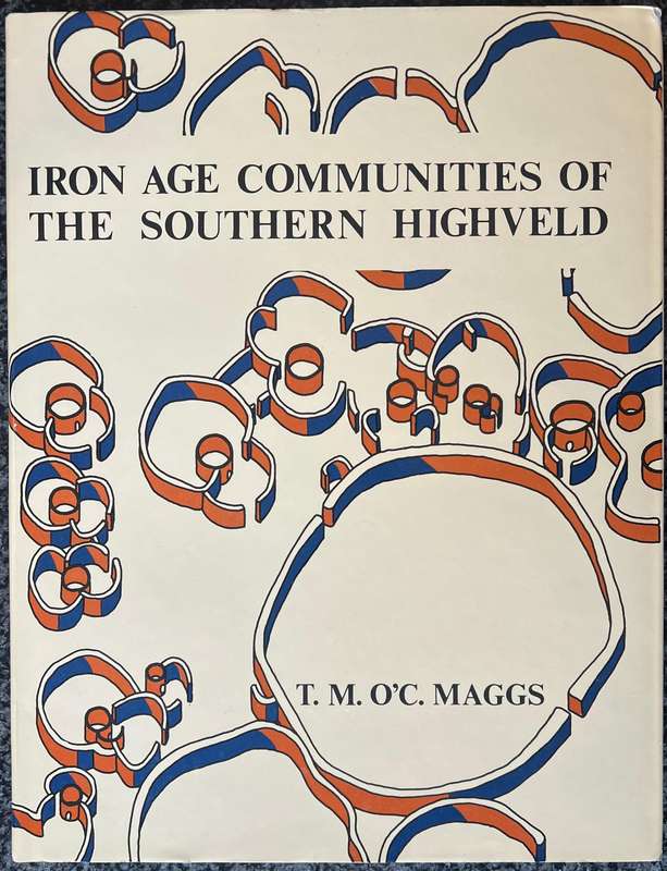 IRON AGE COMMUNITIES OF THE SOUTHERN HIGHVELD BY T M O'C MAGGS