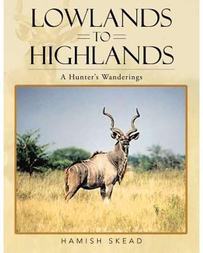 SIGNED!!  "LOWLANDS TO HIGHLANDS - A HUNTER'S WANDERINGS" BY HAMISH SKEAD