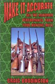 "MAKE IT ACCURATE-GET THE MAXIMUM PERFORMANCE FROM YOUR HUNTING RIFLE" CRAIG BODDINGTON