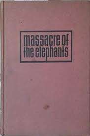 "MASSACRE OF THE ELEPHANTS" BY DENNIS HOLMAN