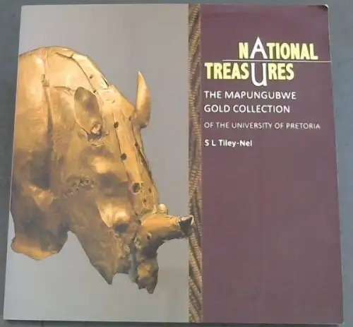`NATIONAL TREASURES THE MAPUNGUBWE GOLD COLLECTION OF THE UNIVERSITY OF PRETORIA` BY S L TILEY-NEL