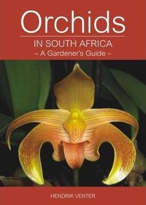 ORCHIDS IN SOUTH AFRICA A GARDENER'S GUIDE BY HENDRIK VENTER